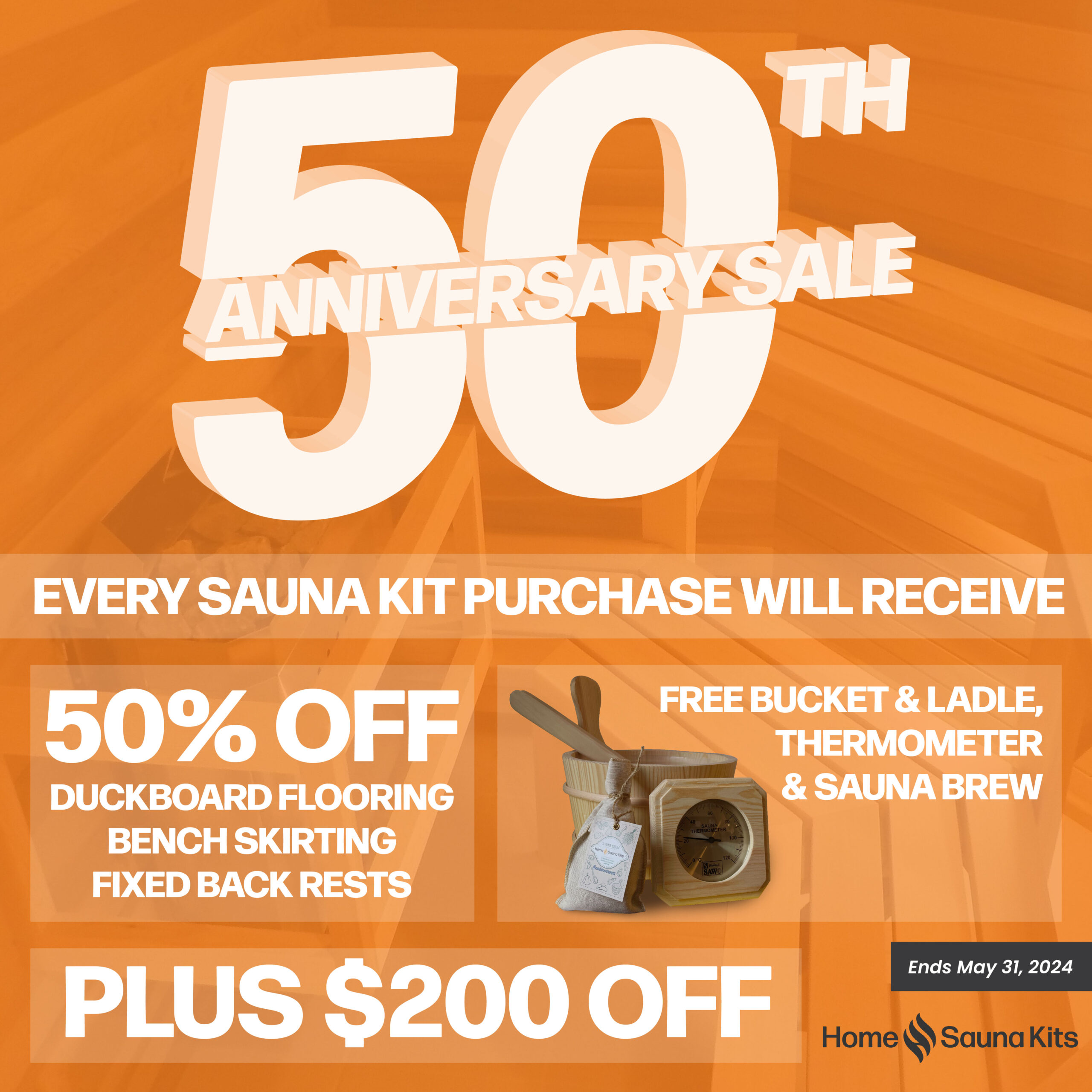 50th anniversary sale. Every sauna kit purchase will receive 50% off duckboard flooring, bench skirting and fixed backrests. Free bucket, ladle and sauna brew with image of free products. Plus $200 off. Ends may 31, 2024.