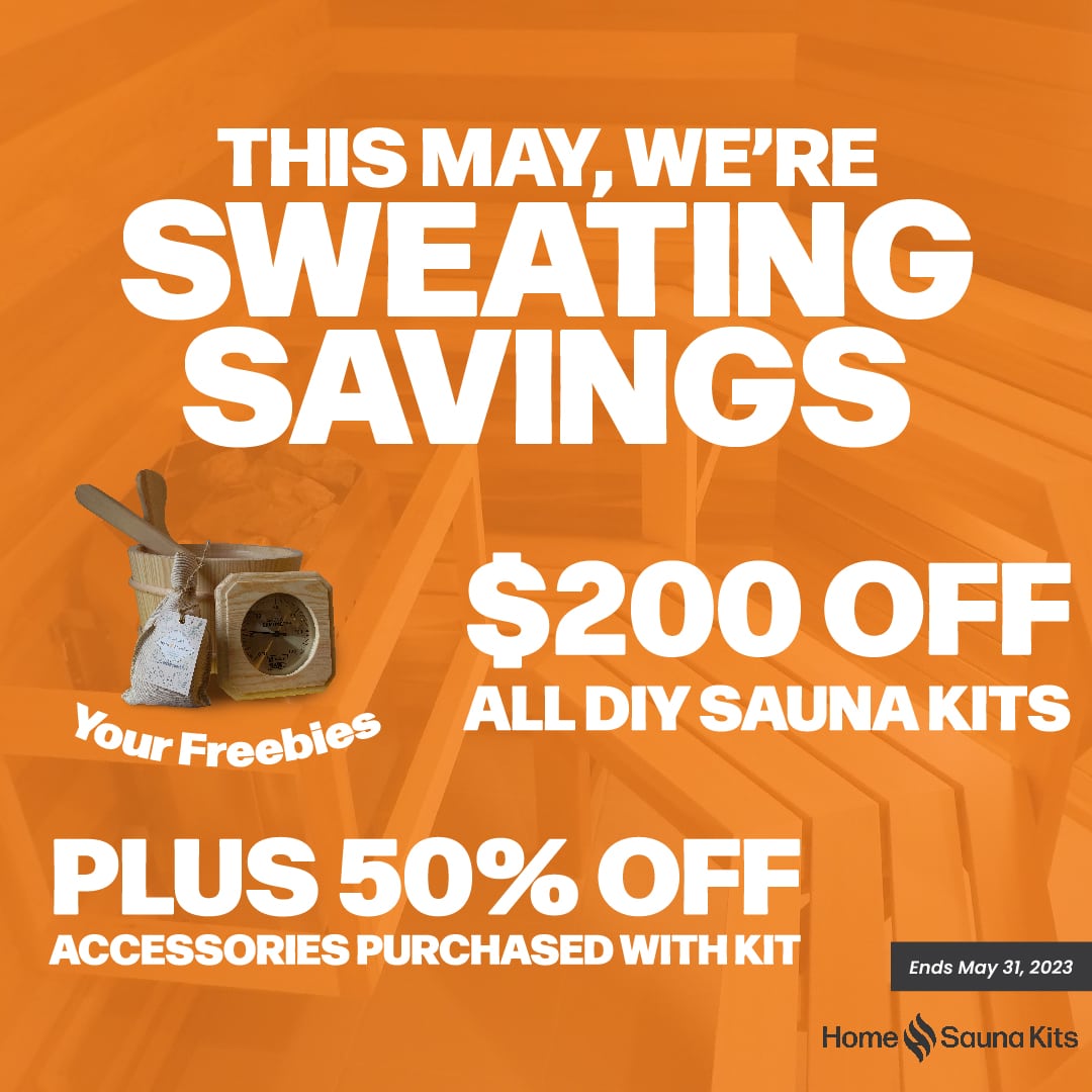 this may we're sweating the savings, $200 of all diy sauna kits, pluys 50% off accessories added to kit